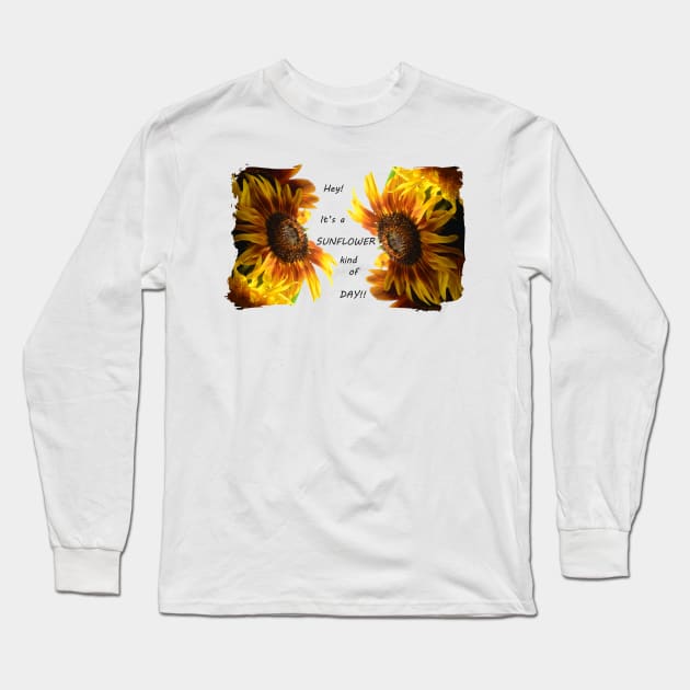 Hey! Its a sunflower kind of day! Long Sleeve T-Shirt by Whisperingpeaks